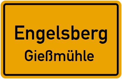 Ortsschild Engelsberg Gießmühle