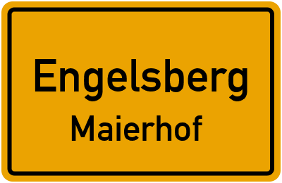 Ortsschild Engelsberg Maierhof