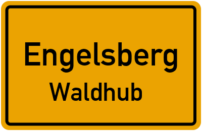 Ortsschild Engelsberg Waldhub