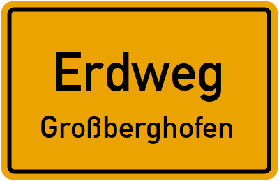 Ortsschild Erdweg Großberghofen