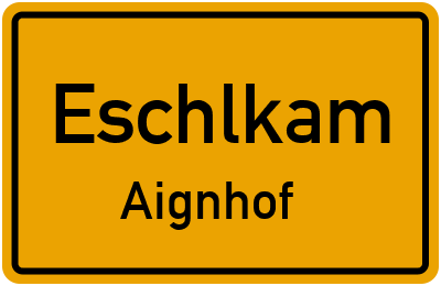 Ortsschild Eschlkam Aignhof
