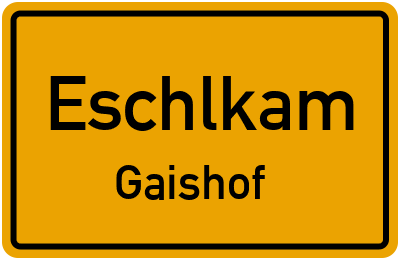 Ortsschild Eschlkam Gaishof