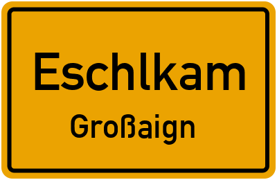 Ortsschild Eschlkam Großaign