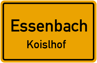Ortsschild Essenbach Koislhof
