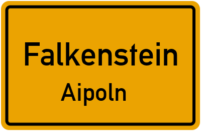 Ortsschild Falkenstein Aipoln