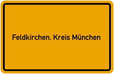 Ortsschild von Gemeinde Feldkirchen, Kreis München in Bayern