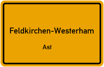 Ortsschild Feldkirchen-Westerham Ast