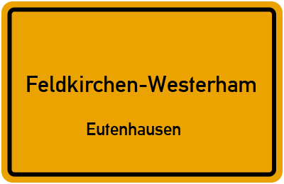 Ortsschild Feldkirchen-Westerham Eutenhausen