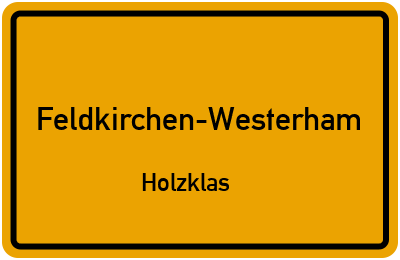 Ortsschild Feldkirchen-Westerham Holzklas