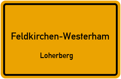 Ortsschild Feldkirchen-Westerham Loherberg