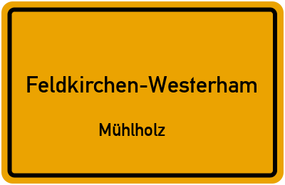 Ortsschild Feldkirchen-Westerham Mühlholz