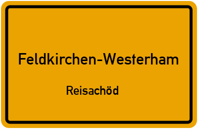 Ortsschild Feldkirchen-Westerham Reisachöd