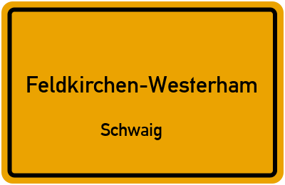 Ortsschild Feldkirchen-Westerham Schwaig
