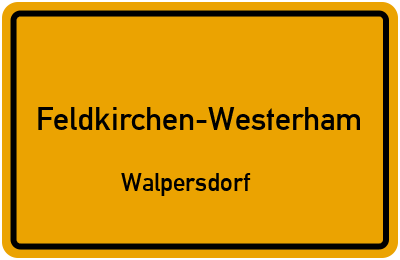 Ortsschild Feldkirchen-Westerham Walpersdorf