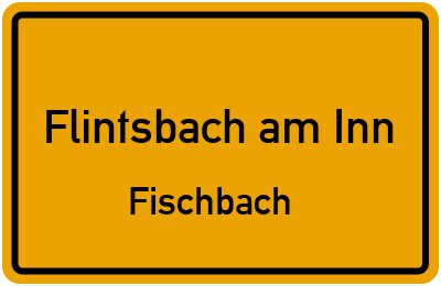 Ortsschild Flintsbach am Inn Fischbach