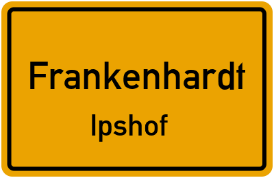 Ortsschild Frankenhardt Ipshof