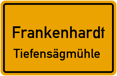 Ortsschild Frankenhardt Tiefensägmühle