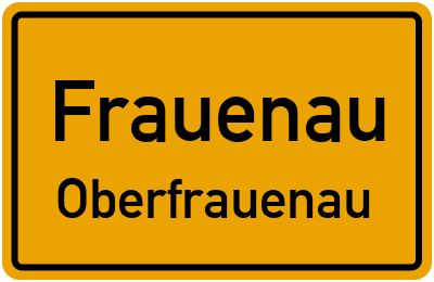 Ortsschild Frauenau Oberfrauenau