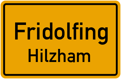 Ortsschild Fridolfing Hilzham