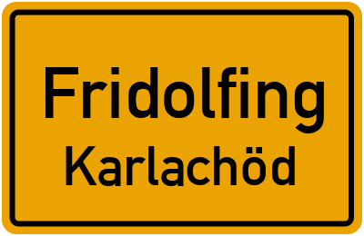 Ortsschild Fridolfing Karlachöd