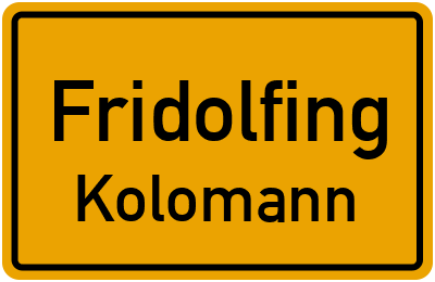 Ortsschild Fridolfing Kolomann
