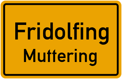 Ortsschild Fridolfing Muttering