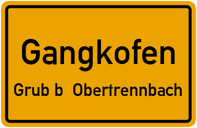Ortsschild Gangkofen Grub b. Obertrennbach