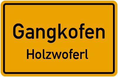 Ortsschild Gangkofen Holzwoferl