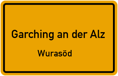 Ortsschild Garching an der Alz Wurasöd