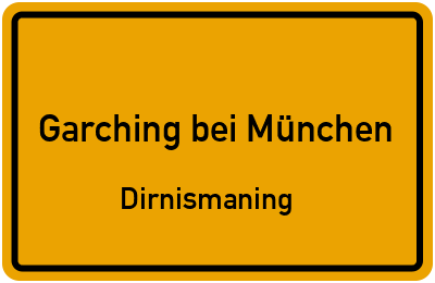 Ortsschild Garching bei München Dirnismaning
