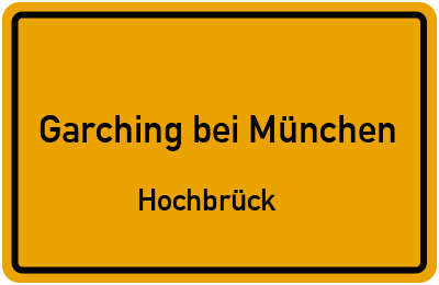 Ortsschild Garching bei München Hochbrück