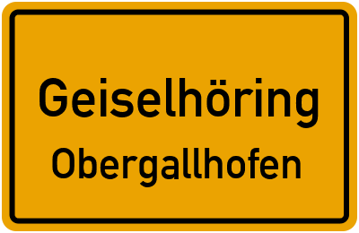Ortsschild Geiselhöring Obergallhofen