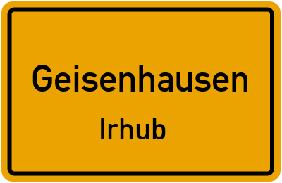 Ortsschild Geisenhausen Irhub