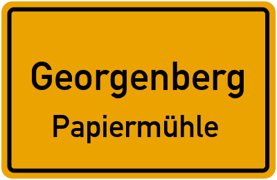 Ortsschild Georgenberg Papiermühle