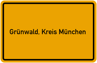 Ortsschild von Gemeinde Grünwald, Kreis München in Bayern