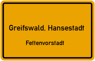 Ortsschild Greifswald, Hansestadt Fettenvorstadt