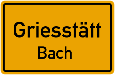 Ortsschild Griesstätt Bach