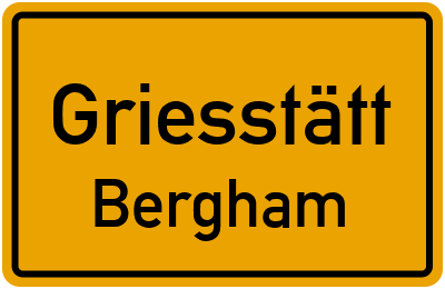 Ortsschild Griesstätt Bergham