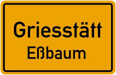 Ortsschild Griesstätt Eßbaum