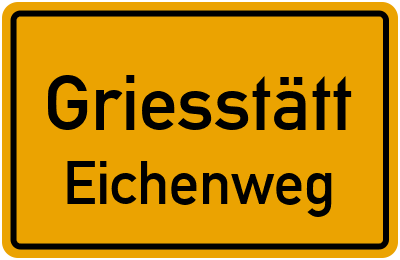 Ortsschild Griesstätt Eichenweg