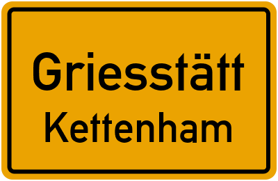 Ortsschild Griesstätt Kettenham