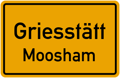 Ortsschild Griesstätt Moosham