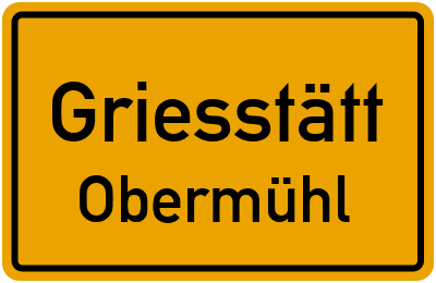 Ortsschild Griesstätt Obermühl