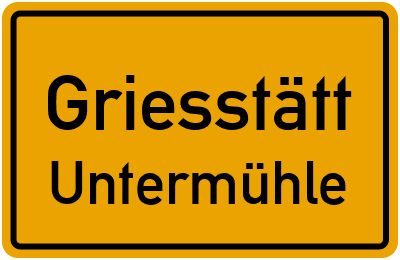 Ortsschild Griesstätt Untermühle