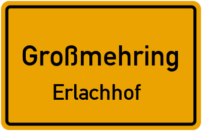 Ortsschild Großmehring Erlachhof