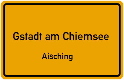 Ortsschild Gstadt am Chiemsee Aisching