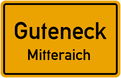 Ortsschild Guteneck Mitteraich