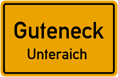Ortsschild Guteneck Unteraich