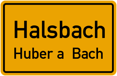 Ortsschild Halsbach Huber a. Bach