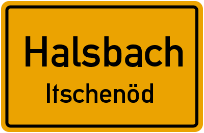 Ortsschild Halsbach Itschenöd